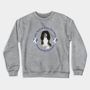 My World Revolves Around My Tri-Colored Cavalier King Charles Spaniel Crewneck Sweatshirt